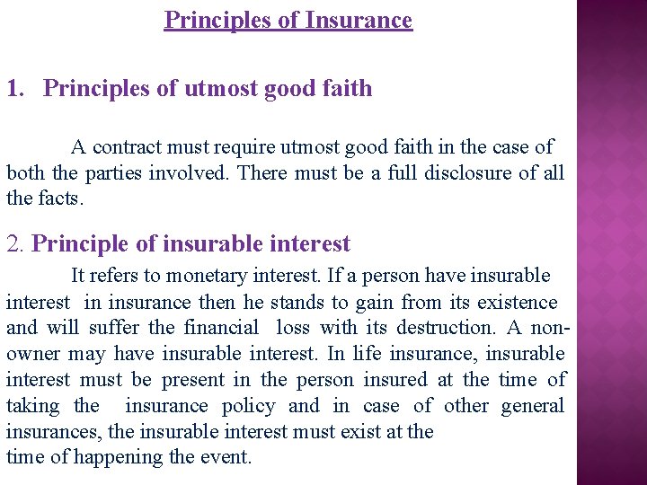 Principles of Insurance 1. Principles of utmost good faith A contract must require utmost