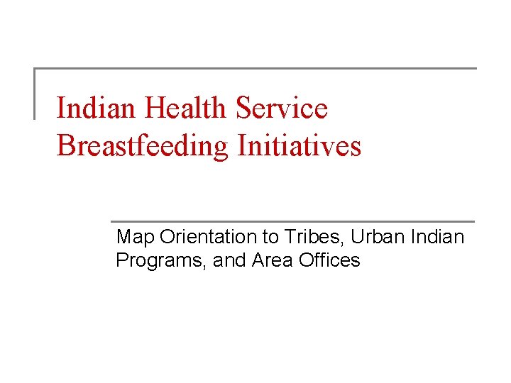 Indian Health Service Breastfeeding Initiatives Map Orientation to Tribes, Urban Indian Programs, and Area