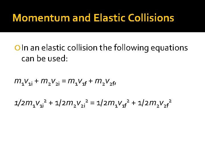 Momentum and Elastic Collisions In an elastic collision the following equations can be used: