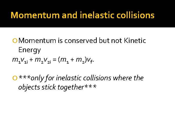 Momentum and inelastic collisions Momentum is conserved but not Kinetic Energy m 1 v