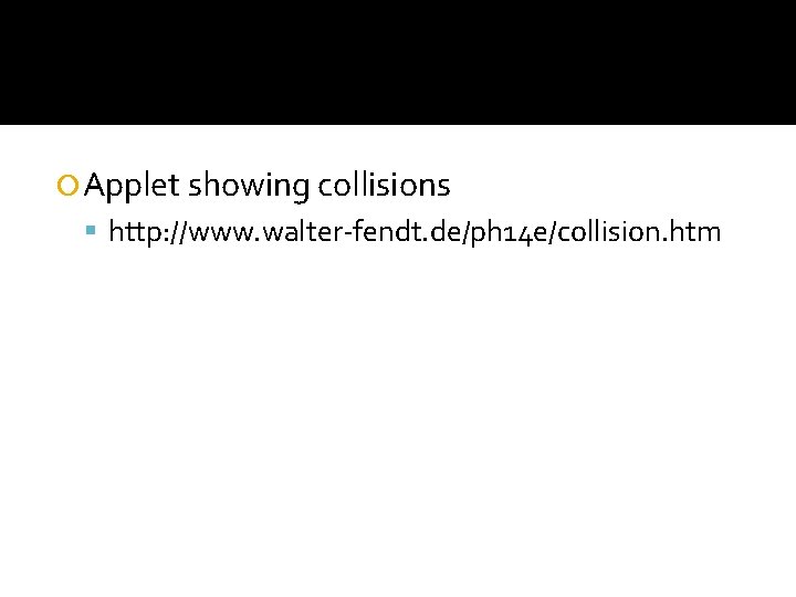  Applet showing collisions http: //www. walter-fendt. de/ph 14 e/collision. htm 