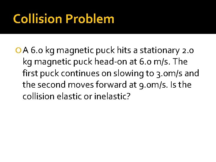 Collision Problem A 6. 0 kg magnetic puck hits a stationary 2. 0 kg