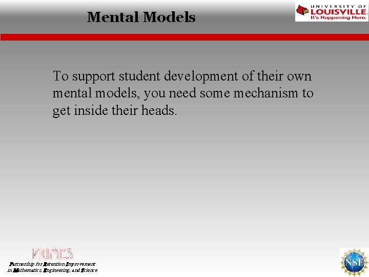 Mental Models To support student development of their own mental models, you need some