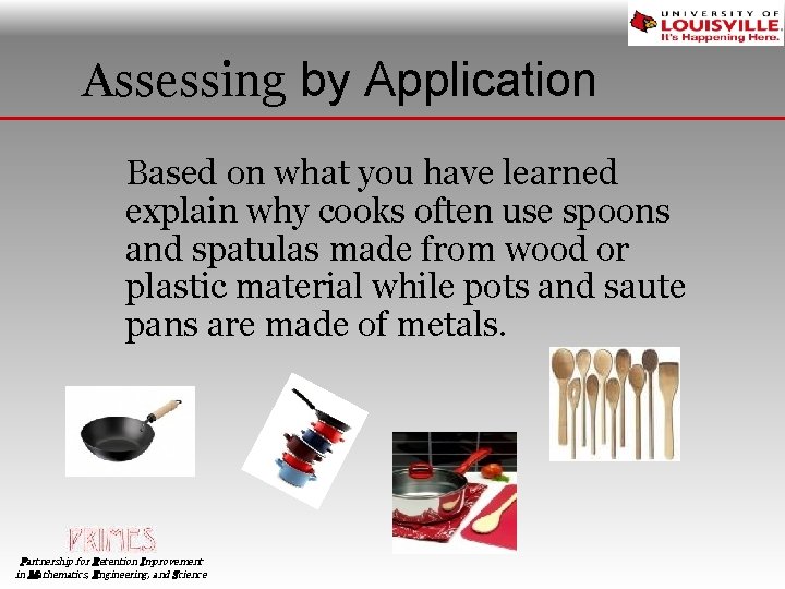 Assessing by Application Based on what you have learned explain why cooks often use
