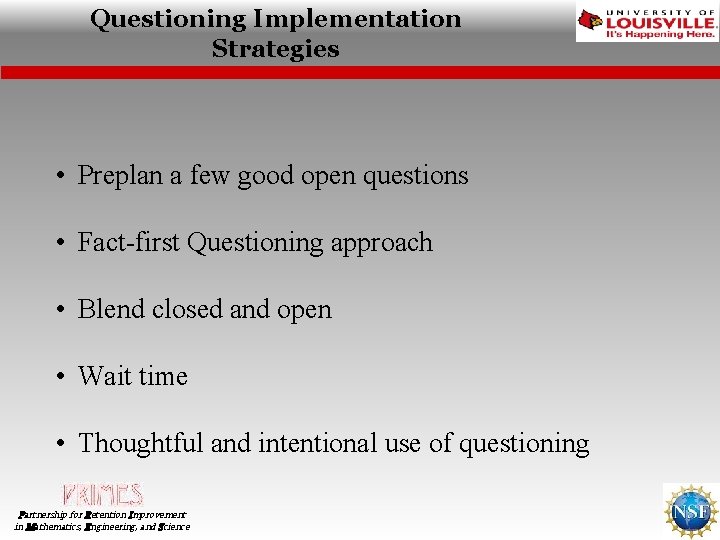 Questioning Implementation Strategies • Preplan a few good open questions • Fact-first Questioning approach