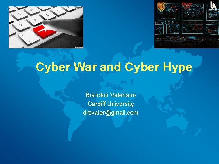 Cyber War and Cyber Hype Brandon Valeriano Cardiff University drbvaler@gmail. com 