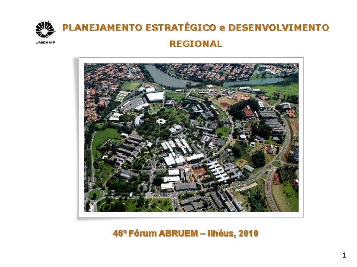 PLANEJAMENTO ESTRATÉGICO e DESENVOLVIMENTO REGIONAL 46º Fórum ABRUEM – Ilhéus, 2010 1 