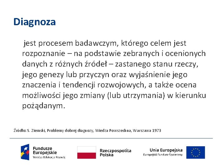 Diagnoza jest procesem badawczym, którego celem jest rozpoznanie – na podstawie zebranych i ocenionych