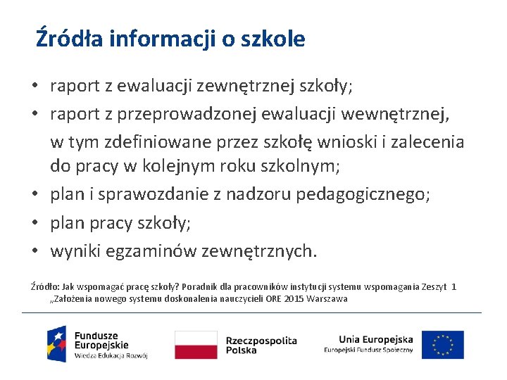 Źródła informacji o szkole • raport z ewaluacji zewnętrznej szkoły; • raport z przeprowadzonej