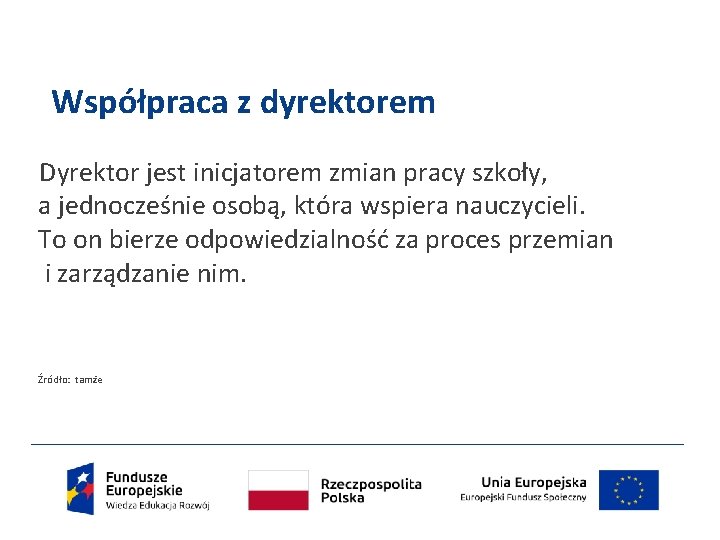 Współpraca z dyrektorem Dyrektor jest inicjatorem zmian pracy szkoły, a jednocześnie osobą, która wspiera