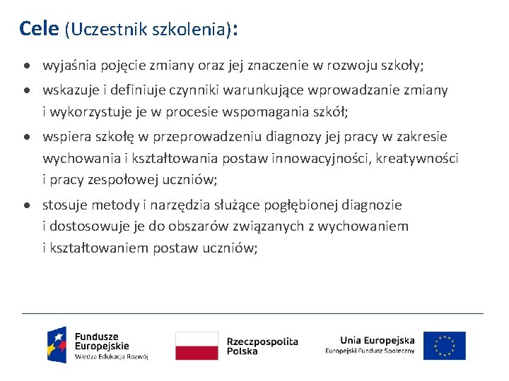 Cele (Uczestnik szkolenia): wyjaśnia pojęcie zmiany oraz jej znaczenie w rozwoju szkoły; wskazuje i