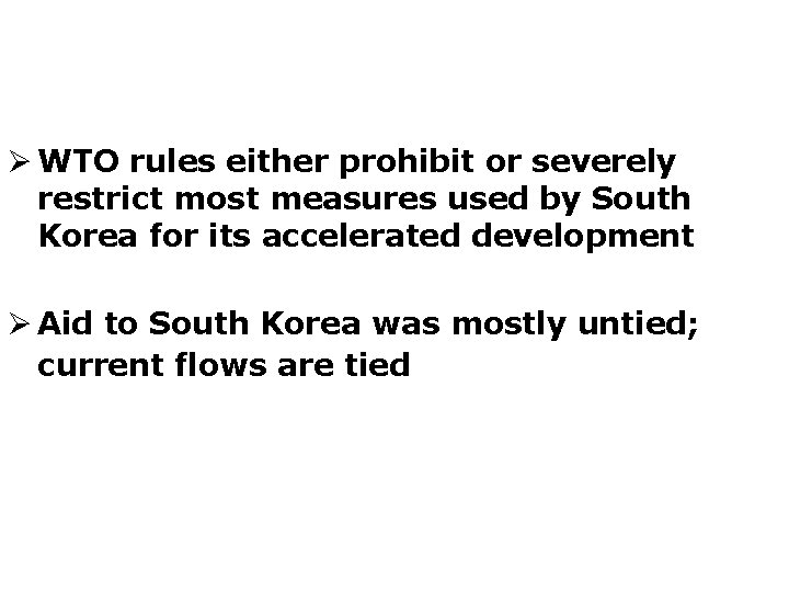 Ø WTO rules either prohibit or severely restrict most measures used by South Korea
