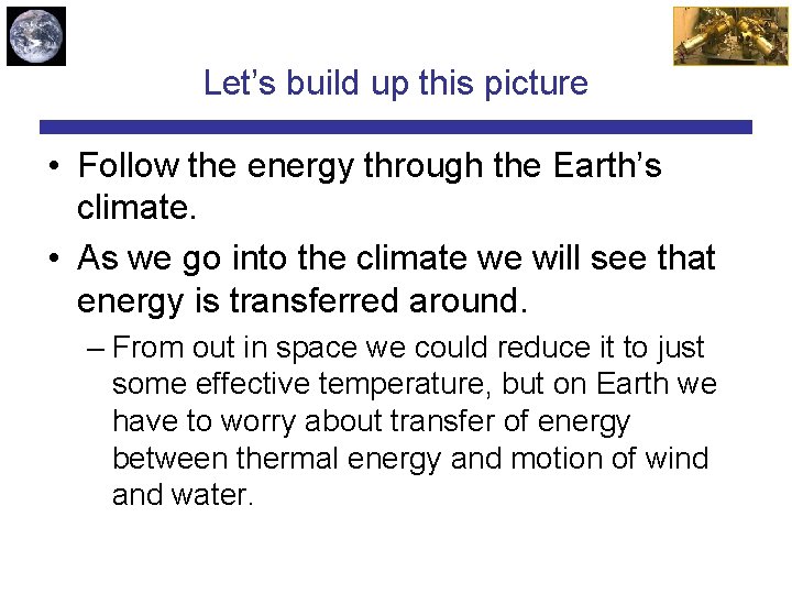 Let’s build up this picture • Follow the energy through the Earth’s climate. •