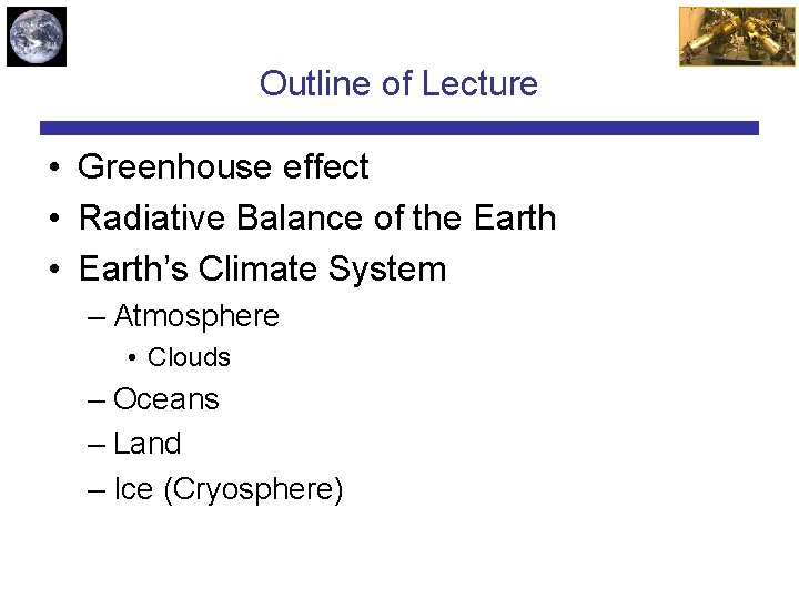 Outline of Lecture • Greenhouse effect • Radiative Balance of the Earth • Earth’s