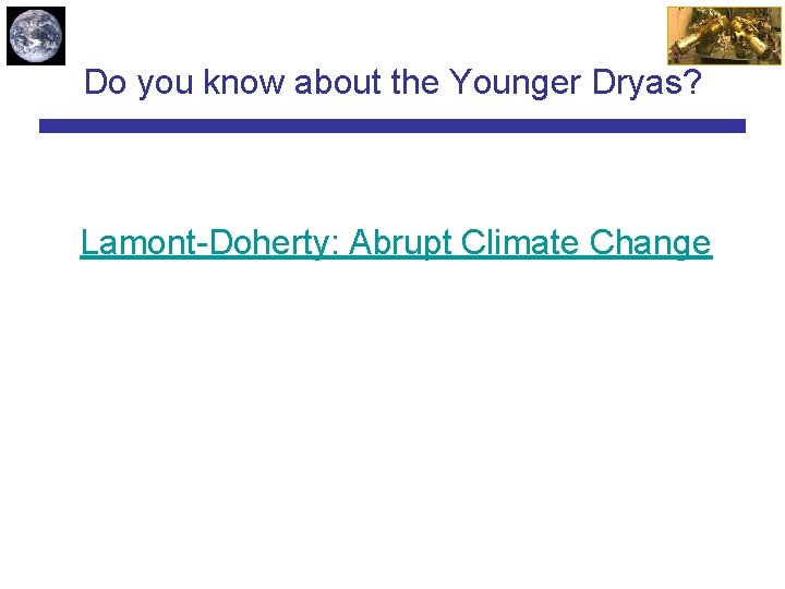 Do you know about the Younger Dryas? Lamont-Doherty: Abrupt Climate Change 