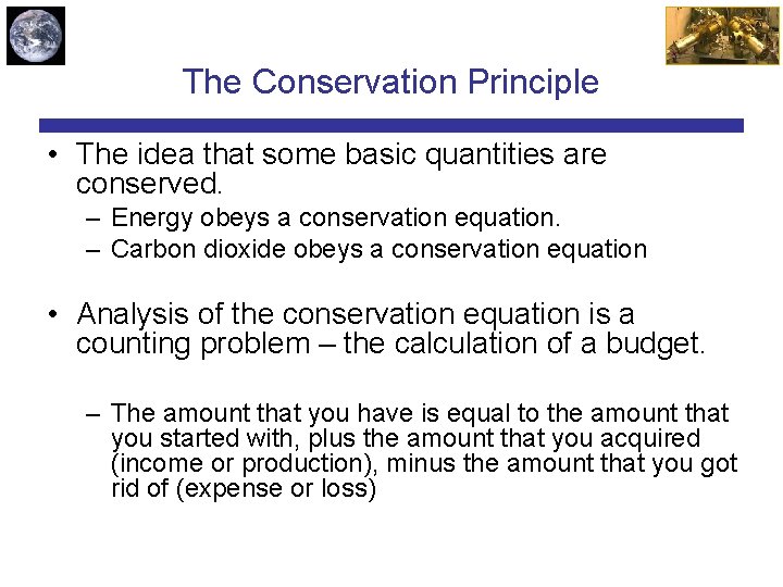 The Conservation Principle • The idea that some basic quantities are conserved. – Energy