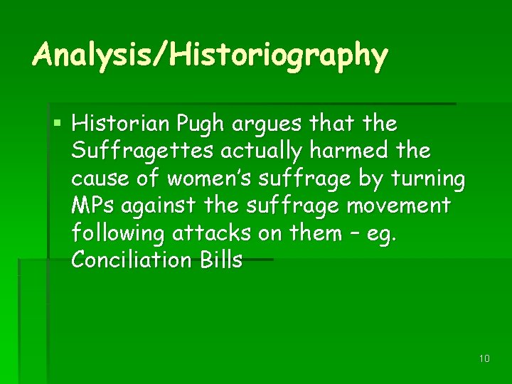 Analysis/Historiography § Historian Pugh argues that the Suffragettes actually harmed the cause of women’s
