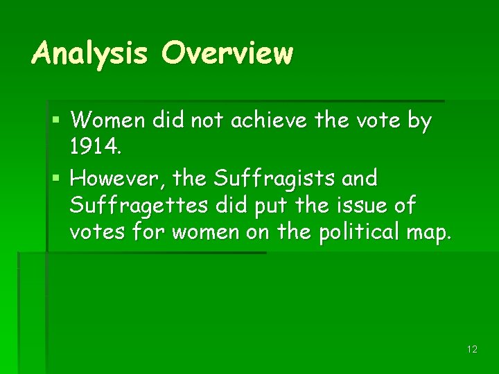 Analysis Overview § Women did not achieve the vote by 1914. § However, the