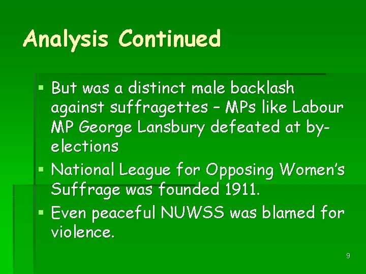 Analysis Continued § But was a distinct male backlash against suffragettes – MPs like