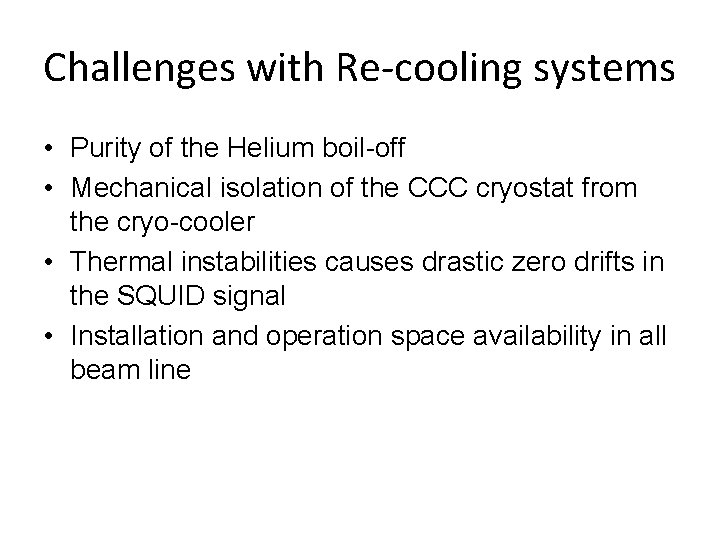 Challenges with Re-cooling systems • Purity of the Helium boil-off • Mechanical isolation of