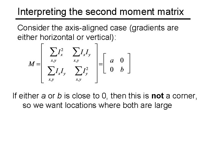 Interpreting the second moment matrix Consider the axis-aligned case (gradients are either horizontal or