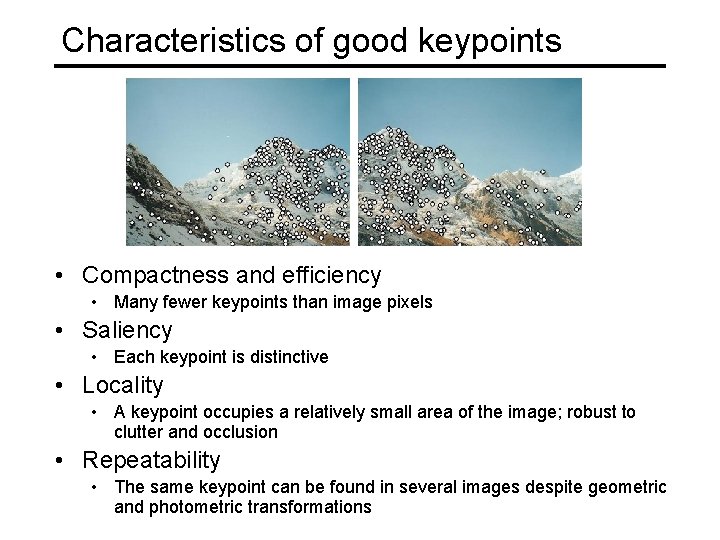 Characteristics of good keypoints • Compactness and efficiency • Many fewer keypoints than image