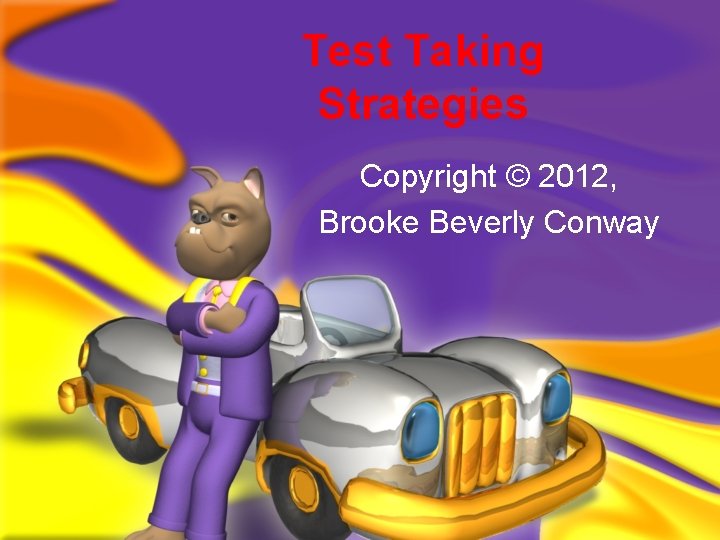 Test Taking Strategies Copyright © 2012, Brooke Beverly Conway 