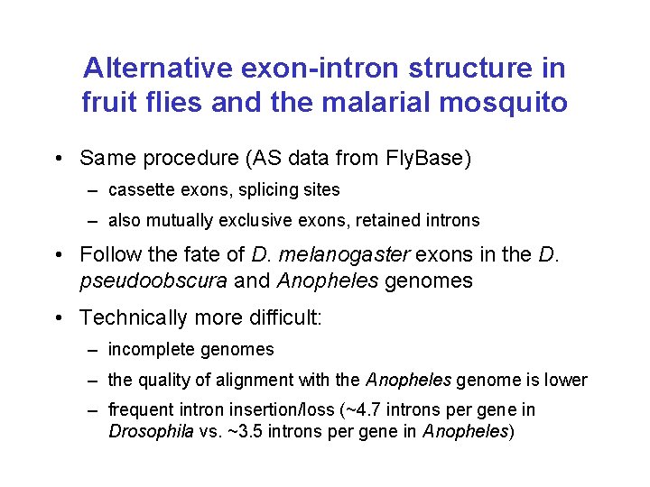 Alternative exon-intron structure in fruit flies and the malarial mosquito • Same procedure (AS