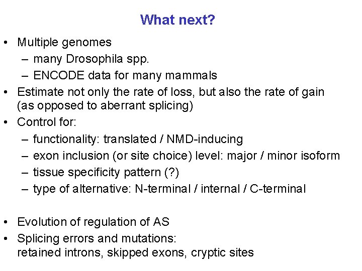 What next? • Multiple genomes – many Drosophila spp. – ENCODE data for many