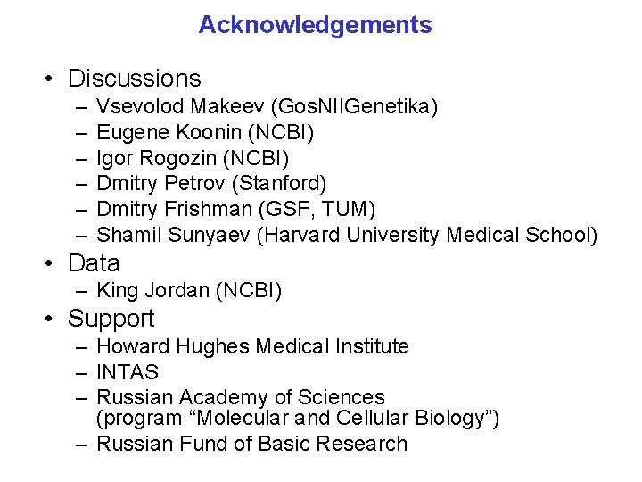 Acknowledgements • Discussions – – – Vsevolod Makeev (Gos. NIIGenetika) Eugene Koonin (NCBI) Igor