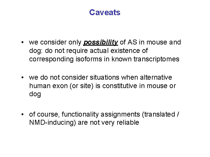 Caveats • we consider only possibility of AS in mouse and dog: do not