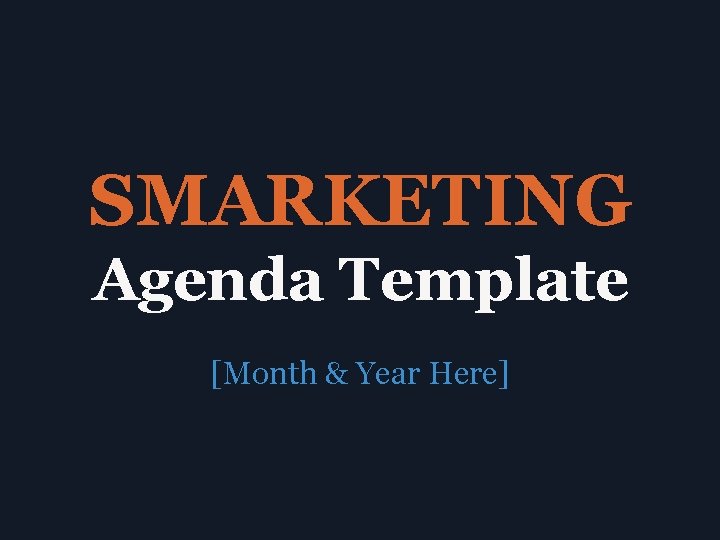 SMARKETING Agenda Template [Month & Year Here] 