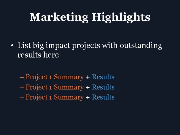 Marketing Highlights • List big impact projects with outstanding results here: – Project 1