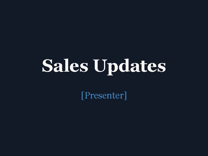 Sales Updates [Presenter] 