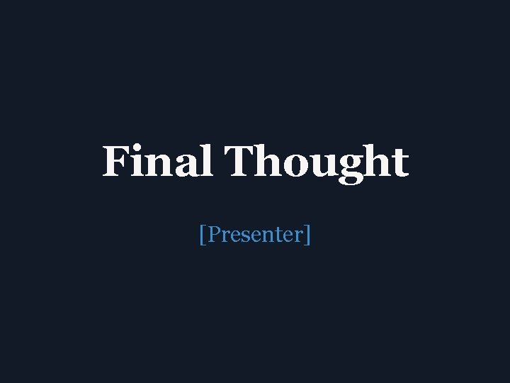 Final Thought [Presenter] 