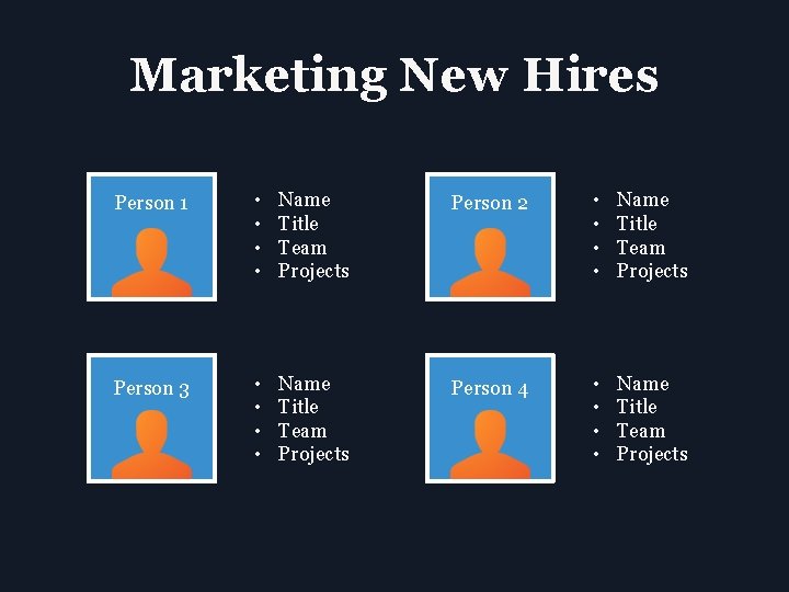 Marketing New Hires Person 1 • • Name Title Team Projects Person 2 •