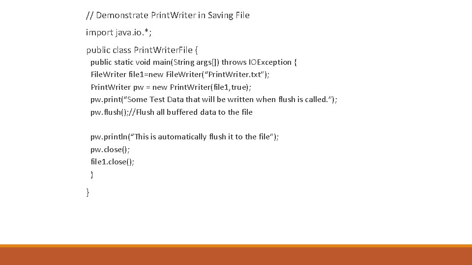  // Demonstrate Print. Writer in Saving File import java. io. *; public class