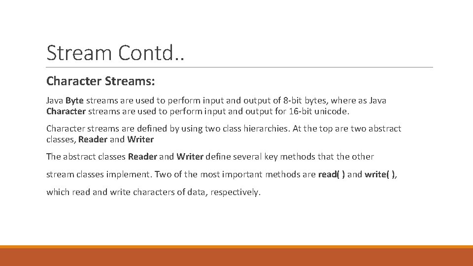 Stream Contd. . Character Streams: Java Byte streams are used to perform input and