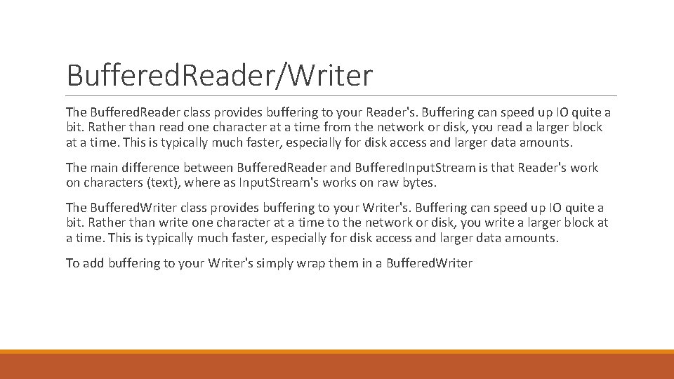 Buffered. Reader/Writer The Buffered. Reader class provides buffering to your Reader's. Buffering can speed