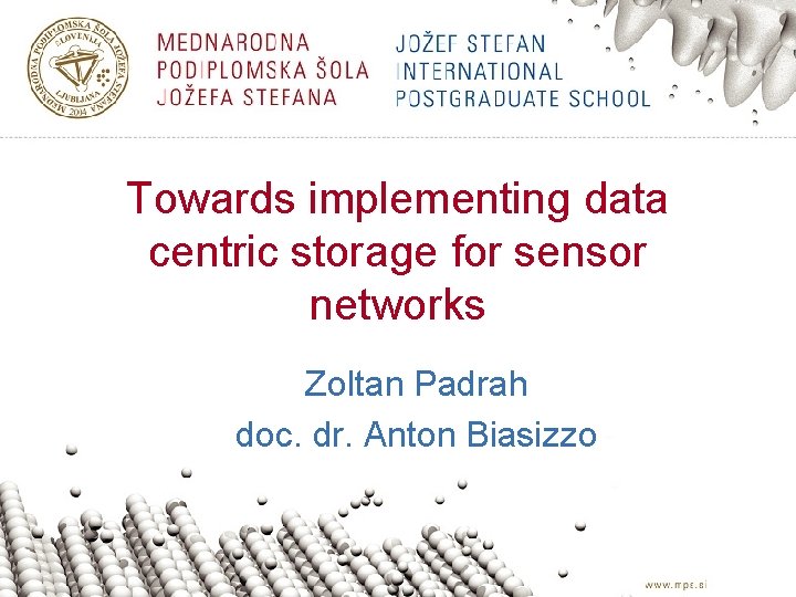 Towards implementing data centric storage for sensor networks Zoltan Padrah doc. dr. Anton Biasizzo