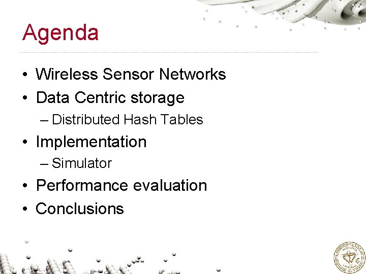 Agenda • Wireless Sensor Networks • Data Centric storage – Distributed Hash Tables •