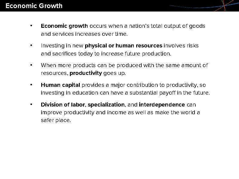 Economic Growth • Economic growth occurs when a nation’s total output of goods and
