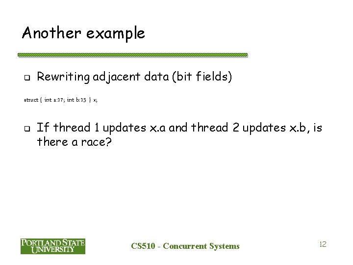 Another example q Rewriting adjacent data (bit fields) struct { int a: 17; int Another example q Rewriting adjacent data (bit fields) struct { int a: 17; int