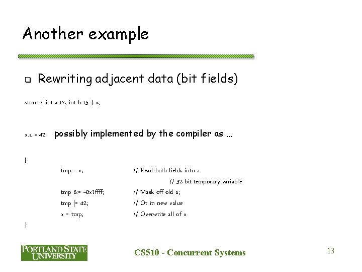 Another example q Rewriting adjacent data (bit fields) struct { int a: 17; int Another example q Rewriting adjacent data (bit fields) struct { int a: 17; int