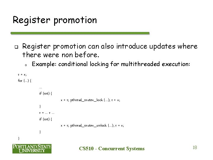 Register promotion q Register promotion can also introduce updates where there were non before. Register promotion q Register promotion can also introduce updates where there were non before.