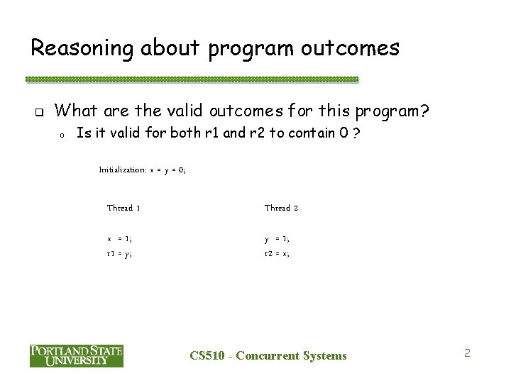 Reasoning about program outcomes q What are the valid outcomes for this program? o Reasoning about program outcomes q What are the valid outcomes for this program? o