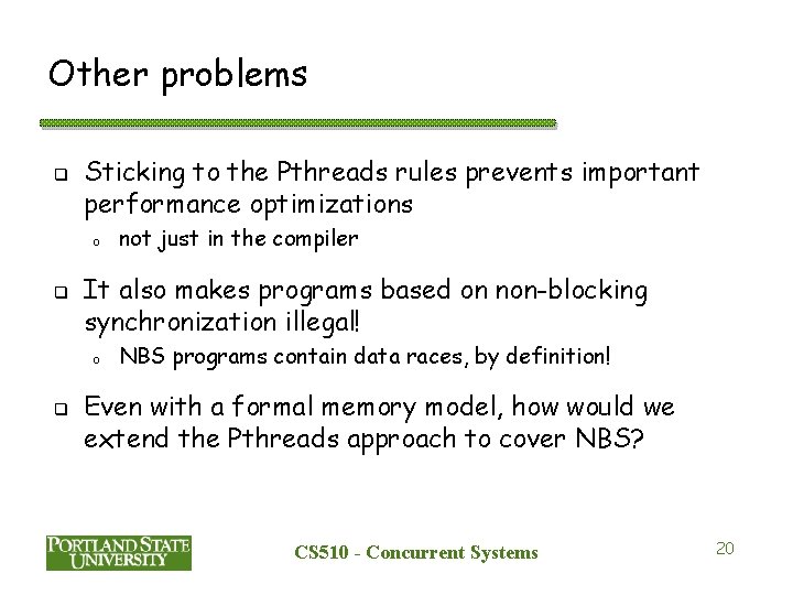 Other problems q Sticking to the Pthreads rules prevents important performance optimizations o q Other problems q Sticking to the Pthreads rules prevents important performance optimizations o q