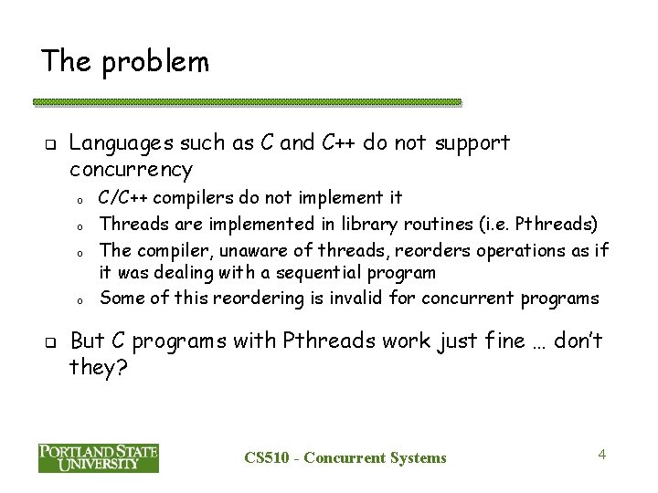 The problem q Languages such as C and C++ do not support concurrency o The problem q Languages such as C and C++ do not support concurrency o