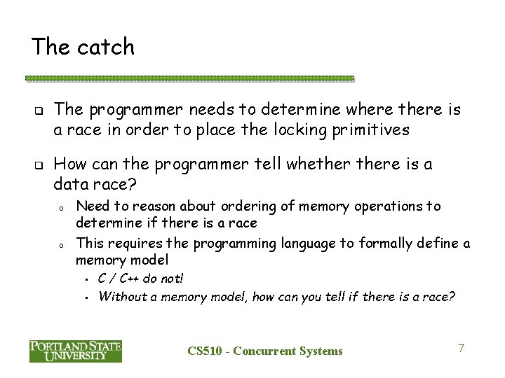 The catch q q The programmer needs to determine where there is a race The catch q q The programmer needs to determine where there is a race