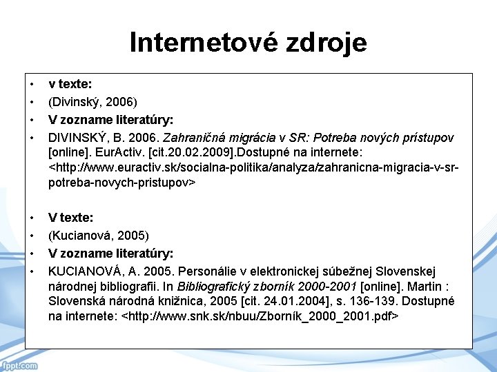 Internetové zdroje • • v texte: (Divinský, 2006) V zozname literatúry: DIVINSKÝ, B. 2006.